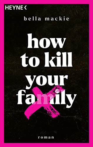 How to kill your family: Roman / Der SPIEGEL-Bestseller von Heyne Verlag