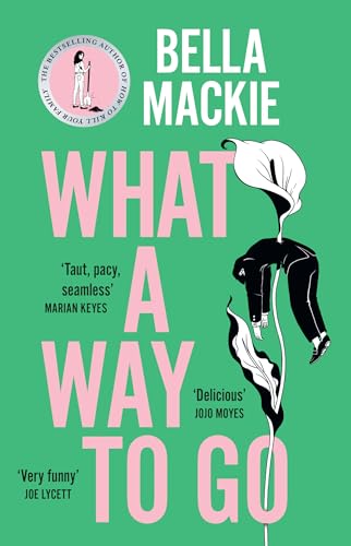 What A Way To Go: THE INSTANT SUNDAY TIMES BESTSELLER AND HOTTEST MYSTERY NOVEL OF 2024 FROM THE AUTHOR OF HOW TO KILL YOUR FAMILY What A Way To Go: THE INSTANT SUNDAY TIMES BESTSELLER AND HOTTEST MYSTERY NOVEL OF 2024 FROM THE AUTHOR OF HOW TO KILL YOUR FAMILY