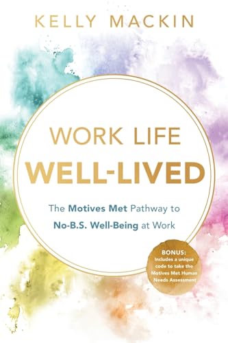 Work Life Well-Lived: The Motives Met Pathway to No-B.S. Well-Being at Work von River Grove Books