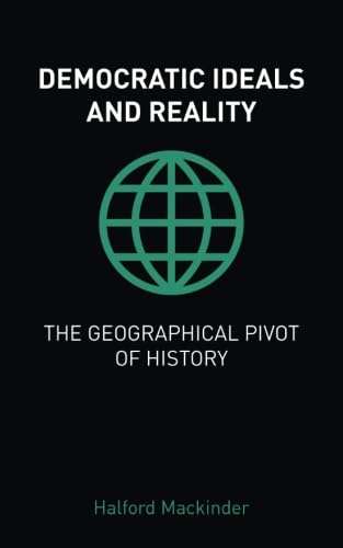 Democratic Ideals and Reality / The Geographical Pivot of History von Origami Books