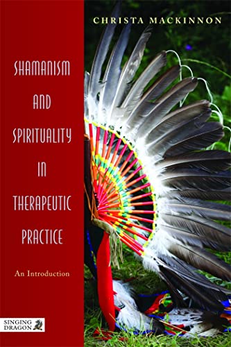 Shamanism and Spirituality in Therapeutic Practice: An Introduction von Singing Dragon