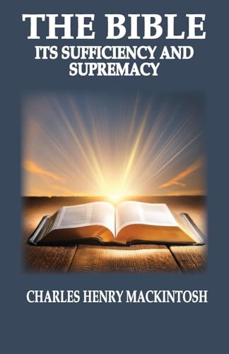 The Bible-Its Sufficiency and Supremacy (1, Band 1)