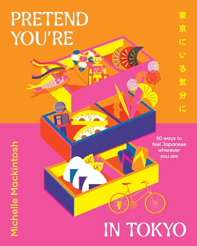 Pretend You're in Tokyo: 50 Ways to Feel Japanese Wherever You Are von HarperCollins Publishers (Australia) Pty Ltd