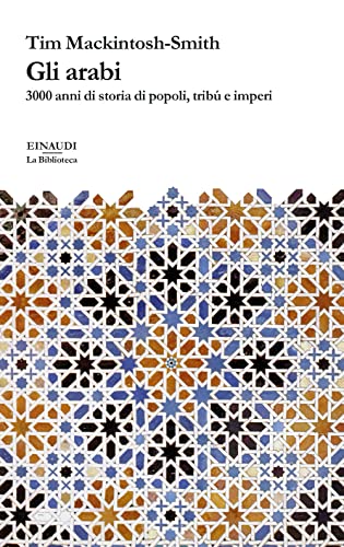 Gli arabi. 3000 anni di storia di popoli, tribù e imperi (La biblioteca) von Einaudi