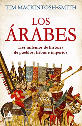 Los árabes: Tres milenios de historia de pueblos, tribus e imperios