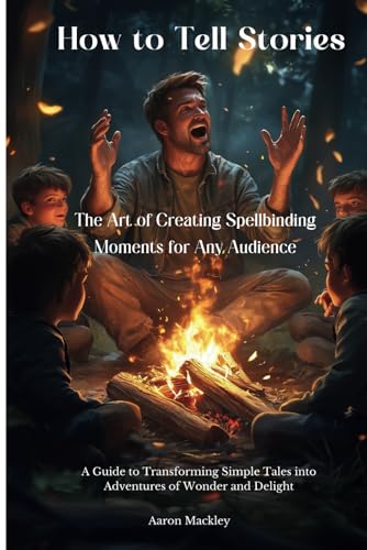 How to Tell Stories: The Art of Creating Spellbinding Moments for Any Audience von Independently published