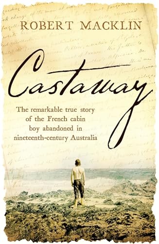 Castaway: The remarkable true story of the French cabin boy abandoned in nineteenth-century Australia von Robinson