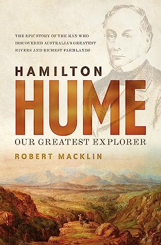 Hamilton Hume: Our Greatest Explorer - the critically acclaimed bestselling biography von Hachette Australia