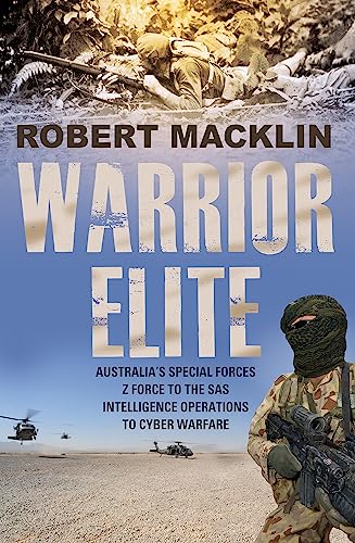 Warrior Elite: Australia's special forces Z Force to the SAS intelligence operations to cyber warfare von Hachette Australia