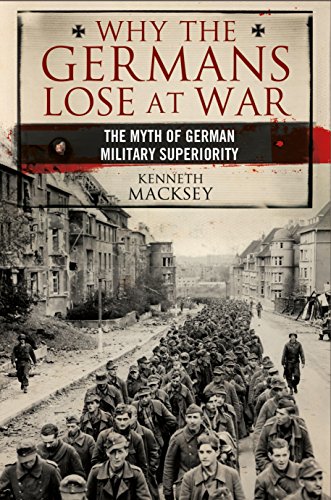Why the Germans Lose at War: The Myth of German Military Superiority von Pen & Sword Books Ltd
