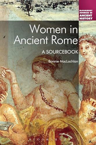 Women in Ancient Rome: A Sourcebook (Bloomsbury Sources in Ancient History) von Bloomsbury Academic