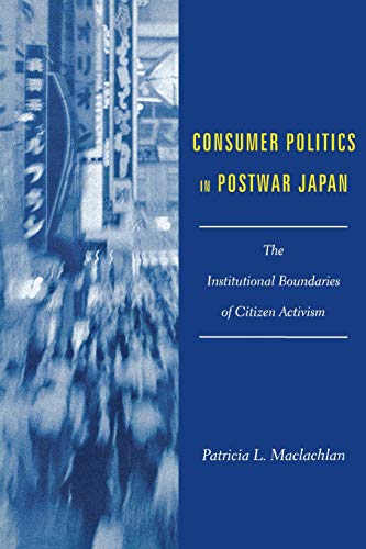 Consumer Politics in Postwar Japan: The Institutional Boundaries of Citizen Activism (Studies of the East Asian Institute (Columbia Paperback)) von Columbia University Press