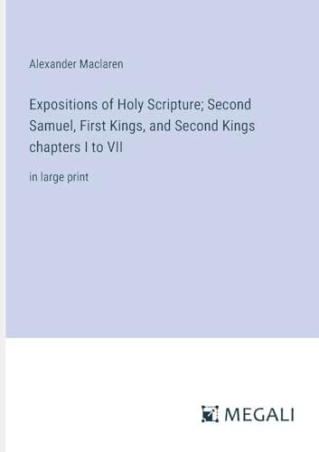 Expositions of Holy Scripture; Second Samuel, First Kings, and Second Kings chapters I to VII: in large print von Megali Verlag