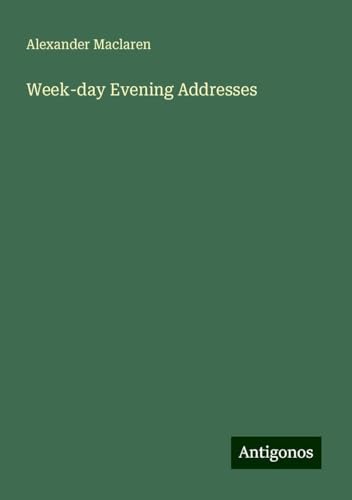 Week-day Evening Addresses Week-day Evening Addresses von Antigonos Verlag