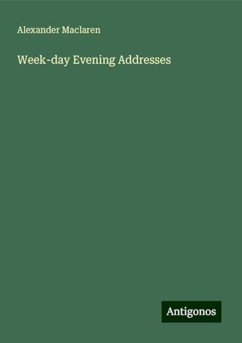 Week-day Evening Addresses Week-day Evening Addresses von Antigonos Verlag
