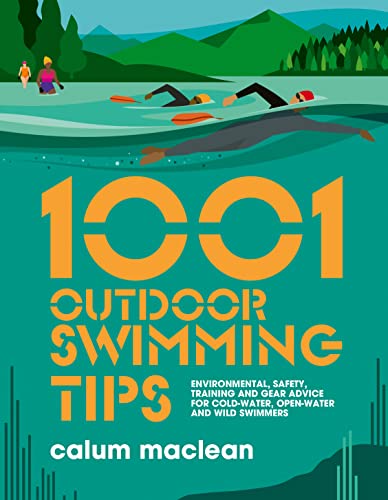 1001 Outdoor Swimming Tips: Environmental, Safety, Training and Gear Advice for Cold-water, Open-water and Wild Swimmers (1001 Tips, 5, Band 5) von Vertebrate Publishing Ltd