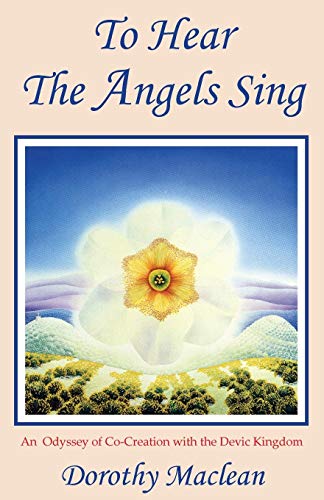 To Hear the Angels Sing: An Odyssey of Co-Creation with the Devic Kingdom von Lorian Press