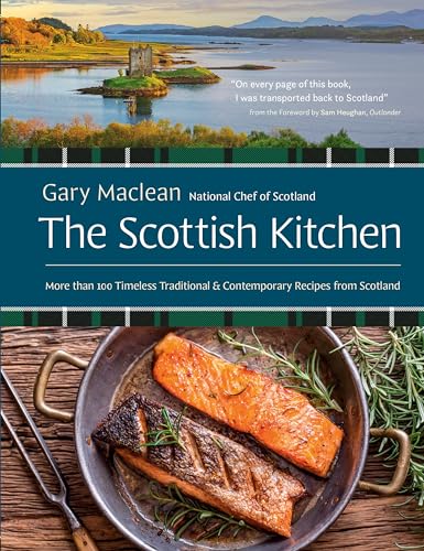 The Scottish Kitchen: More Than 100 Timeless Traditional and Contemporary Recipes from Scotland