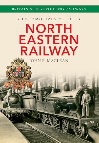 Locomotives of the North Eastern Railway: 1841-1922 von Amberley Publishing