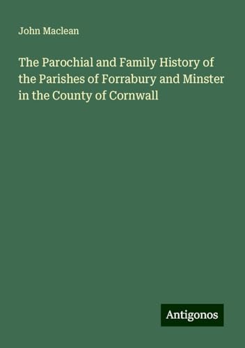 The Parochial and Family History of the Parishes of Forrabury and Minster in the County of Cornwall von Antigonos Verlag