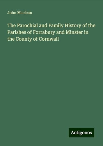 The Parochial and Family History of the Parishes of Forrabury and Minster in the County of Cornwall von Antigonos Verlag