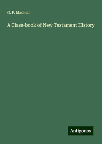 A Class-book of New Testament History von Antigonos Verlag