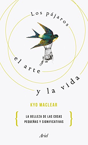 Los pájaros, el arte y la vida : por qué lo pequeño es hermoso : historia de una recuperación: La belleza de las cosas pequeñas y significativas (Ariel) von Editorial Ariel