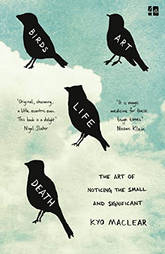 BIRDS ART LIFE DEATH: The Art of Noticing the Small and Significant von Fourth Estate