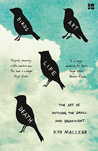 BIRDS ART LIFE DEATH: The Art of Noticing the Small and Significant von Fourth Estate