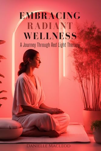 Embracing Radiant Wellness: A Journey Through Red Light Therapy von Independently published