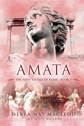 Amata: Book Three in The First Vestals of Rome Trilogy von Debra May Macleod