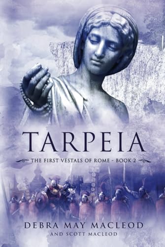 Tarpeia: Book Two in The First Vestals of Rome Trilogy von Debra May Macleod