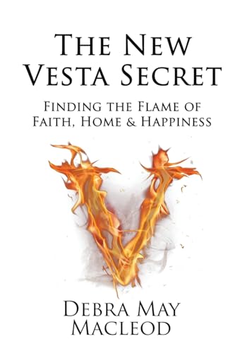 The New Vesta Secret: Finding the Flame of Faith, Home & Happiness