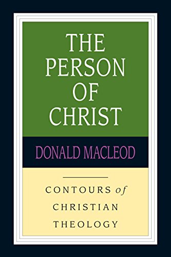 The Person of Christ: A Systematic Study of the Christian Life (Contours of Christian Theology)