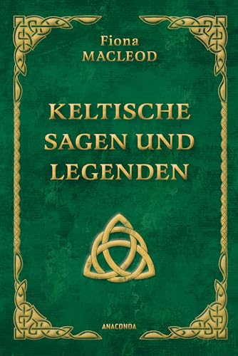 Keltische Sagen und Legenden: Enthält die zwei Bände: »Wind und Woge« und »Das Reich der Träume« von Anaconda Verlag