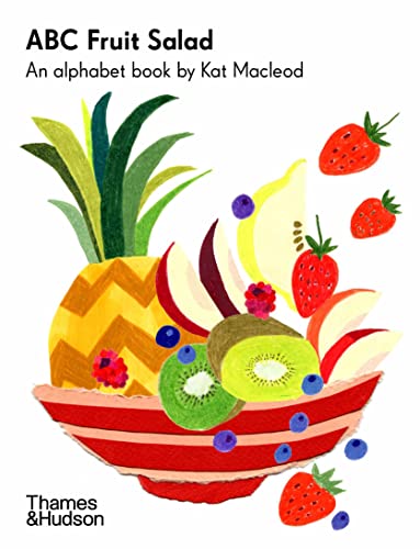ABC Fruit Salad: An Alphabet Book by Kat Macleod (Kat Macleod Early Learner Series)