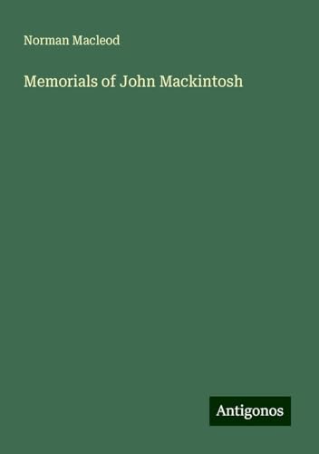 Memorials of John Mackintosh von Antigonos Verlag