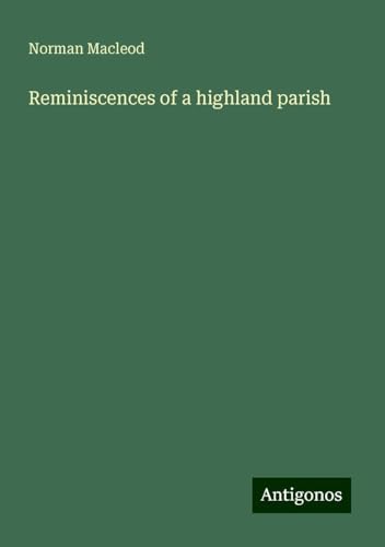 Reminiscences of a highland parish von Antigonos Verlag