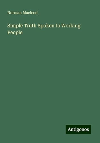 Simple Truth Spoken to Working People von Antigonos Verlag
