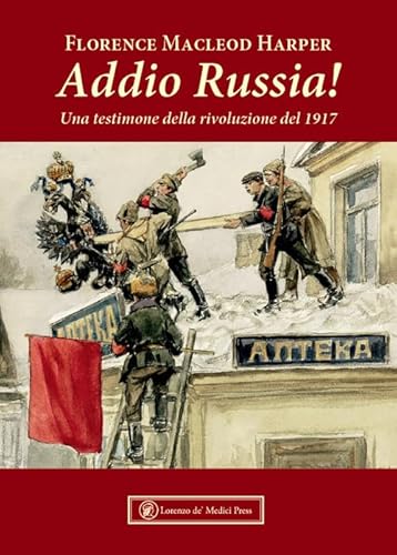 Addio Russia! Una testimone della rivoluzione del 1917 (Narrativa) von Lorenzo de Medici Press