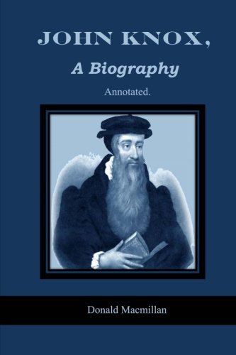 John Knox, A Biography: Annotated von CreateSpace Independent Publishing Platform