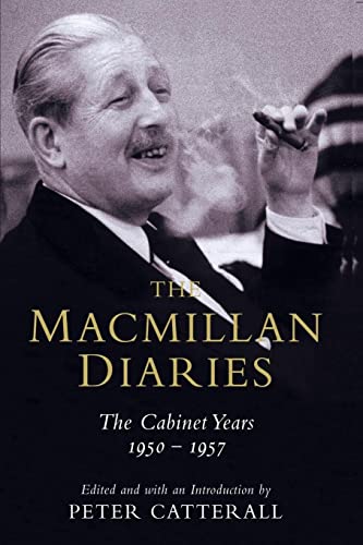 The Macmillan Diaries: The Cabinet Years 1950-57
