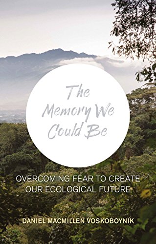 The Memory We Could Be: Overcoming Fear to Create Our Ecological Future