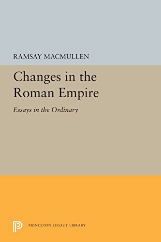 Changes in the Roman Empire: Essays in the Ordinary (Princeton Legacy Library, 5433, Band 5433)