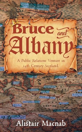 Bruce and Albany: A Public Relations Venture in 14th Century Scotland Bruce and Albany: A Public Relations Venture in 14th Century Scotland von MainSpring Books