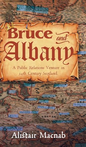 Bruce and Albany: A Public Relations Venture in 14th Century Scotland Bruce and Albany: A Public Relations Venture in 14th Century Scotland von MainSpring Books