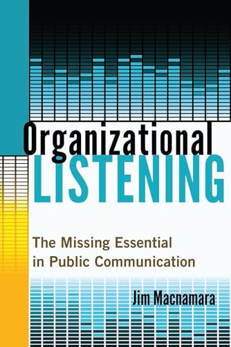 Organizational Listening: The Missing Essential in Public Communication