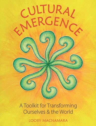 Cultural Emergence: A Toolkit for Transforming Ourselves and the World