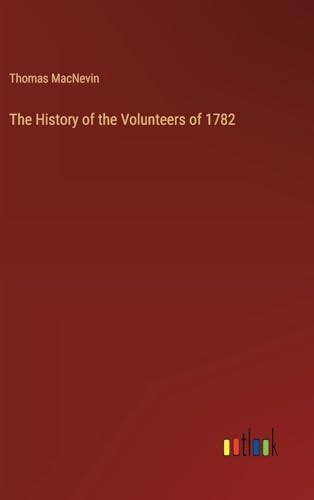 The History of the Volunteers of 1782 von Outlook Verlag