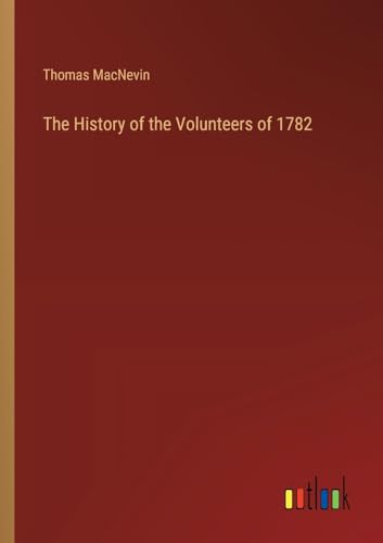 The History of the Volunteers of 1782 von Outlook Verlag